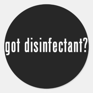 got disinfectant? classic round sticker