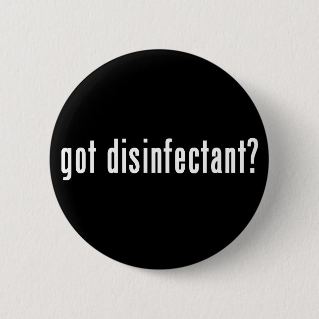 got disinfectant? pinback button (Front)