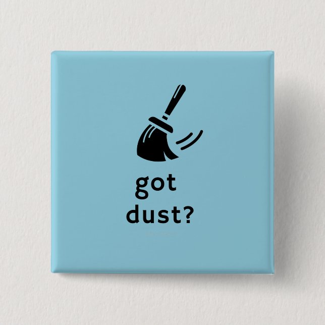 Got Dust? Button (Front)