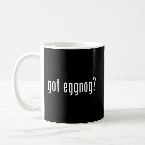 Got Eggnog Funny Christmas Holiday Drinking Humor  Coffee Mug