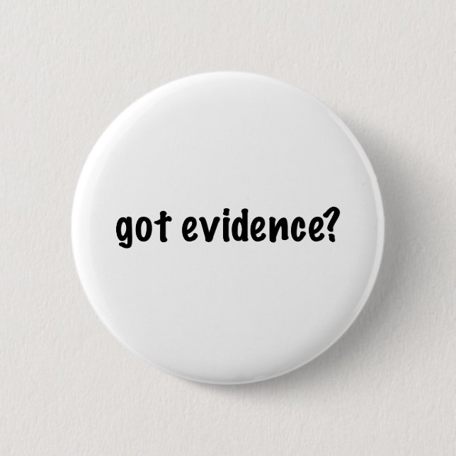 Got Evidence? Pinback Button (Front)
