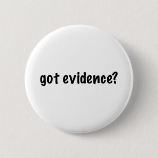 Got Evidence? Pinback Button