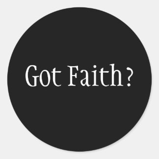 Got Faith? Classic Round Sticker