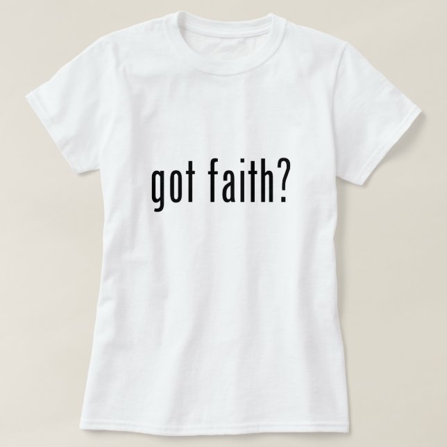 got faith? T-Shirt (Design Front)