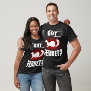 Got Ferret Animal Pet Lovers Gift T-Shirt