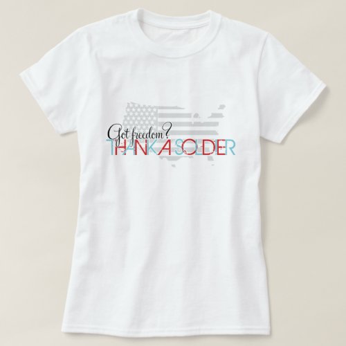 Got Freedom Thank A Soldier T_Shirt