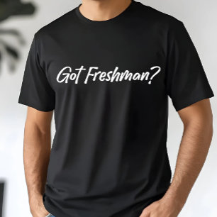 Got Freshman - Funny Grade Students Freshman T-Shirt
