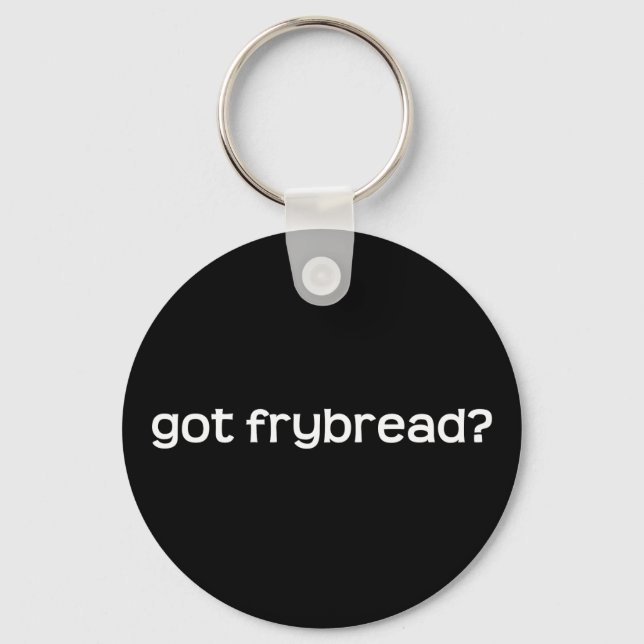 got frybread? Keychain (Front)