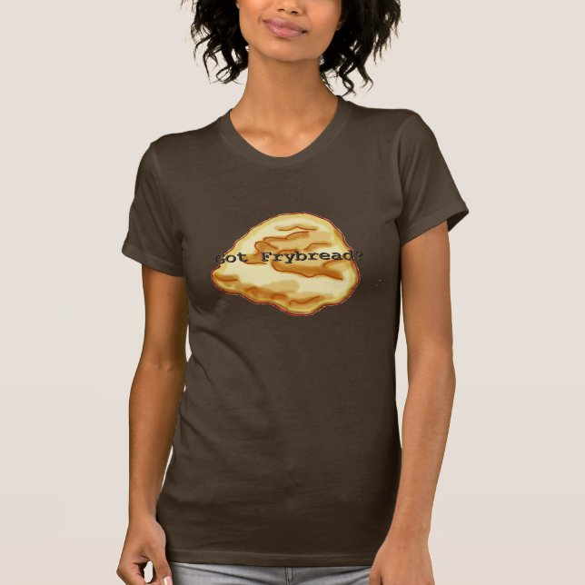 Got Frybread? Women's T-Shirt (Front)