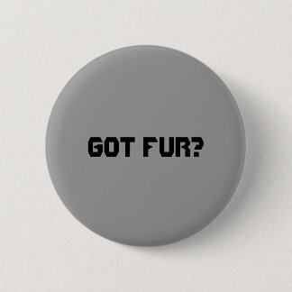 Got Fur? Button