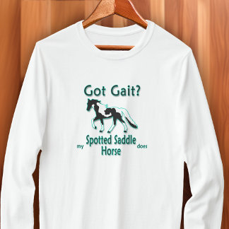 Got Gait? My Spotted Saddle Horse Does T-Shirt