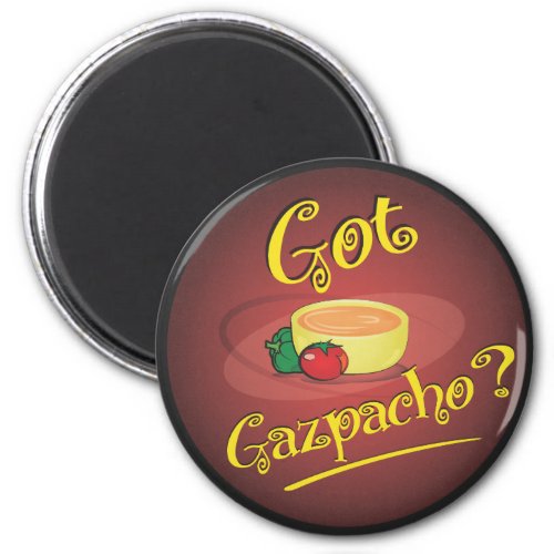 Got Gazpacho Magnet
