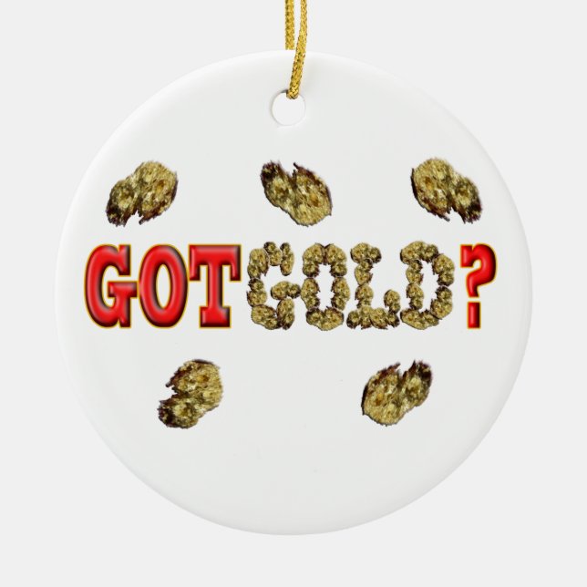 GOT GOLD ? CERAMIC ORNAMENT (Front)