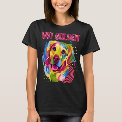 Got Golden  Dog Breed Humor Puppy Golden Retriever T_Shirt