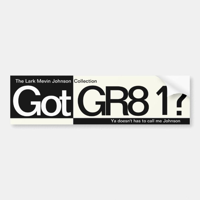 Got GR8 1? Bumper Sticker (Front)