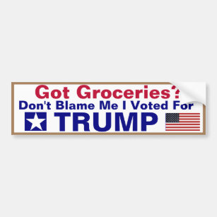Got Groceries -Don't Blame me I voted for Trump  Bumper Sticker