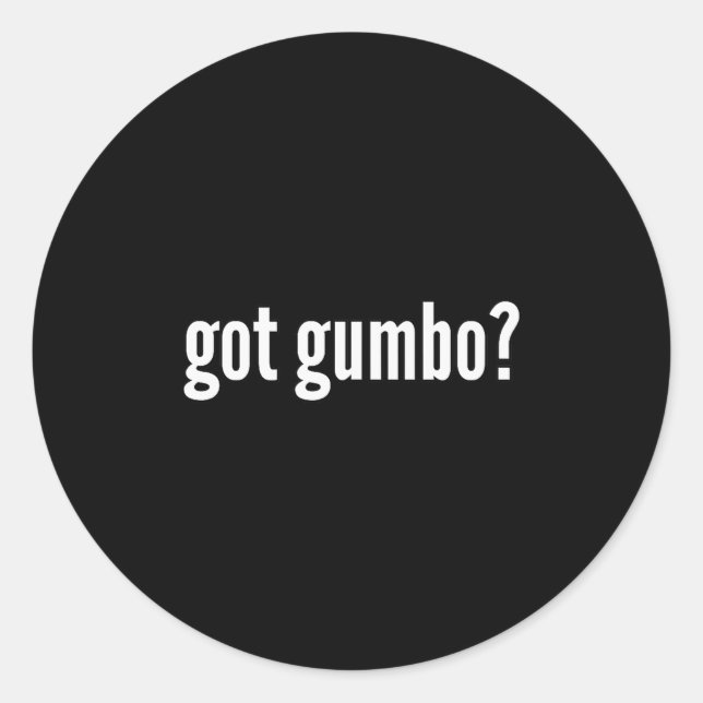 Got Gumbo Funny Cajun Food Gumbo Lover Humor  Classic Round Sticker (Front)