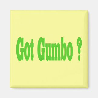 Got Gumbo ? Magnet