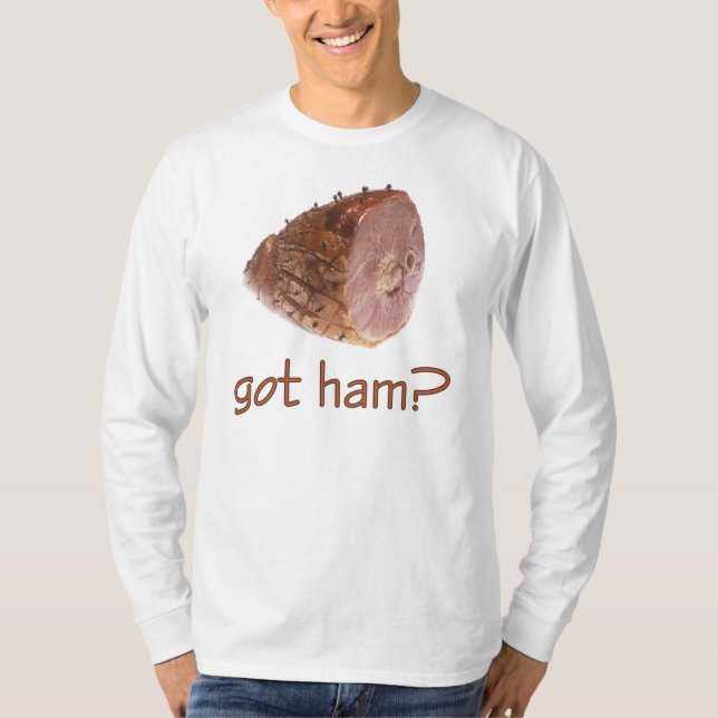 Got Ham? T-Shirt (Front)