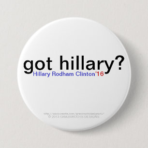 got hillary? Hillary Rodham Clinton '16 Pinback Button