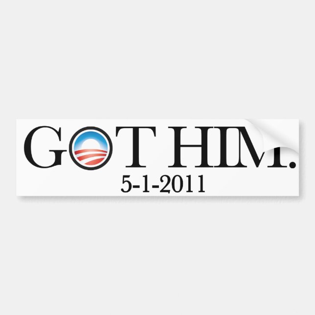 GOT HIM. OBAMA GOT OSAMA. BIN LADEN IS DEAD. BUMPER STICKER (Front)