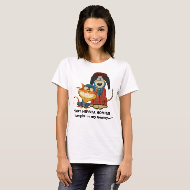 GOT HIPSTA HOMIES hangin' in my homey... T-Shirt (Front Full)