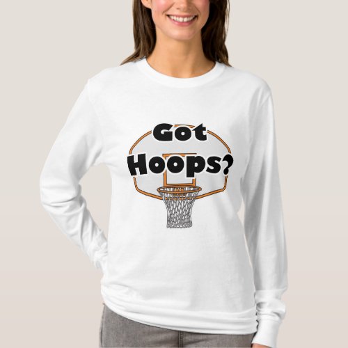 got hoops basketball hoop T_Shirt