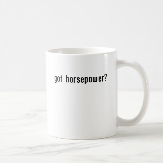 Got Horsepower? Coffee Mug