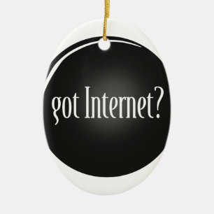 "Got Internet", Internet, text Got Internet Ceramic Ornament