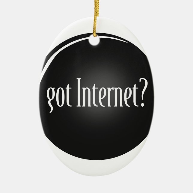 "Got Internet", Internet, text Got Internet Ceramic Ornament (Front)