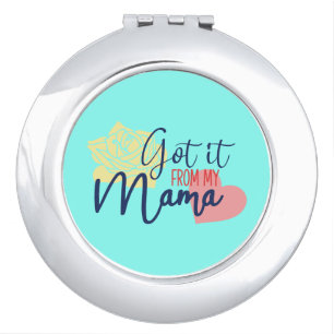 Got it from my mama compact mirror