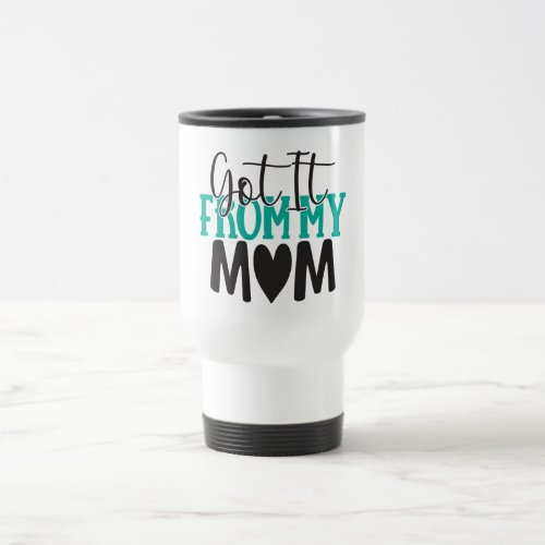 Got It From My MOM Mothers Day Green Black Heart Travel Mug