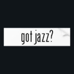 got jazz? bumper sticker<br><div class="desc">catch phrases from dirtyword.net - dirty, funny, offensive, rude, and obnoxious gifts.</div>
