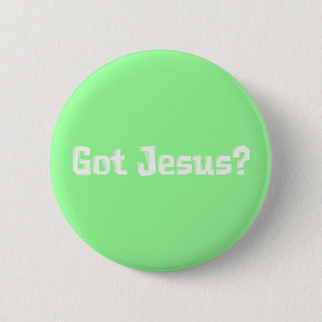 Got Jesus Gifts Pinback Button (Front)
