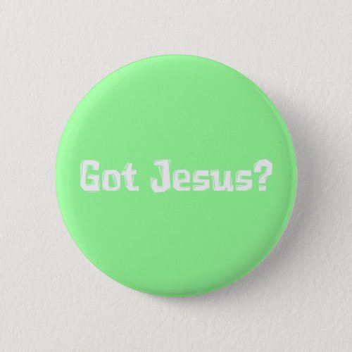 Got Jesus Gifts Pinback Button