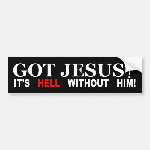 Got Jesus Its Hell Without Him Bumper Sticker