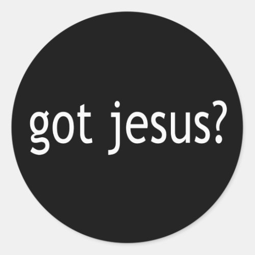 Got Jesus T_shirts in Light or Dark Classic Round Sticker