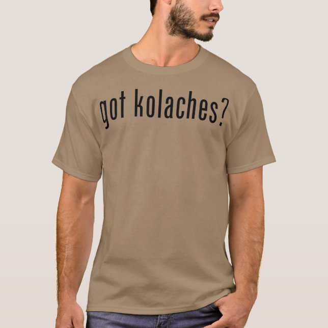Got Kolaches Kolache Czech T-Shirt (Front)