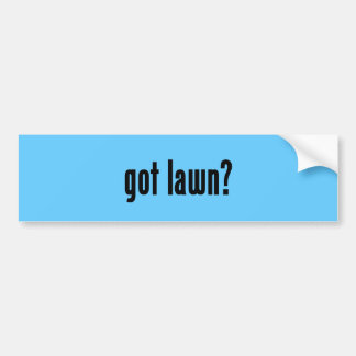 got lawn? bumper sticker