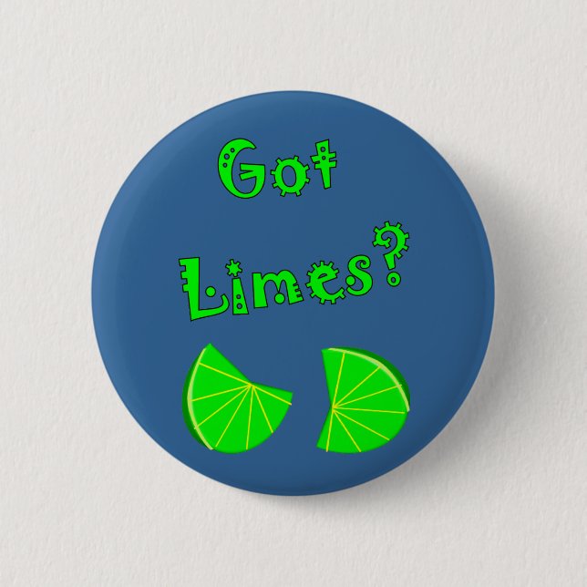 Got Limes?  Lime Lovers T-Shirts & Gifts Pinback Button (Front)