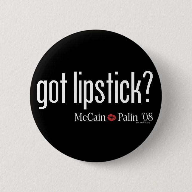 Got Lipstick McCain Palin Button (Front)