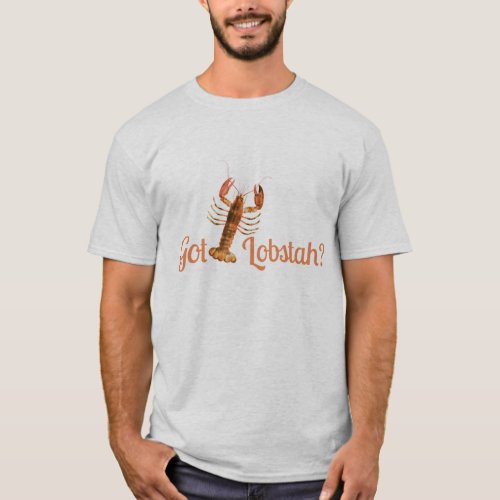 Got Lobstah Funny Boston Or Maine Accent Lobster T_Shirt