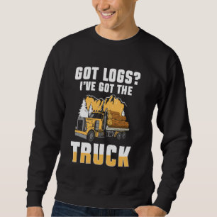 Got Logs Log Transporter Log Truck Driver Sweatshirt