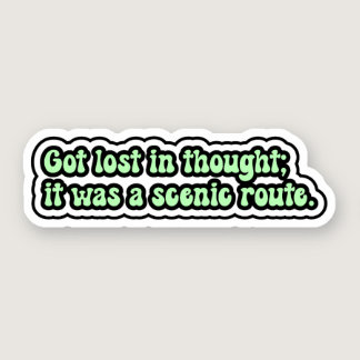 Got lost in thought; it was a scenic route. ADHD Sticker