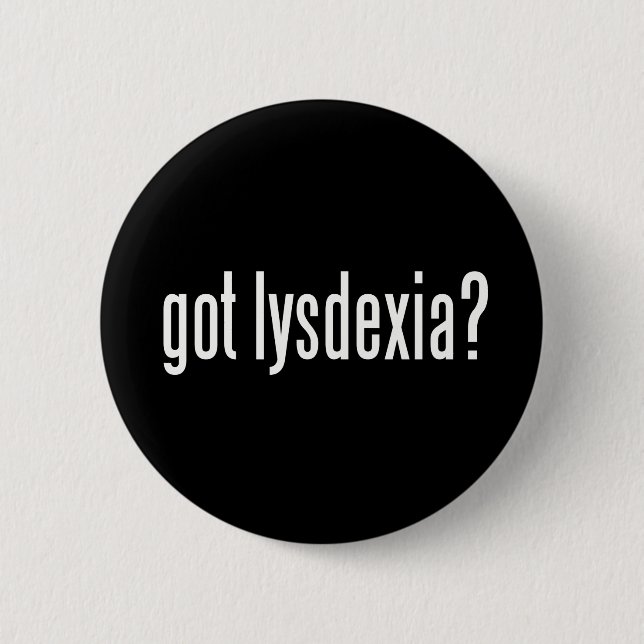 Got Lysdexia? Pinback Button (Front)