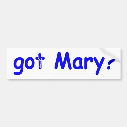got Mary  Bumper Sticker