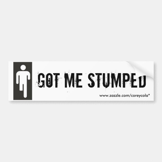 Got Me Stumped Bumper Sticker (Front)