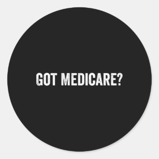 Got Medicare Insurance Broker Insurance Agent And Classic Round Sticker
