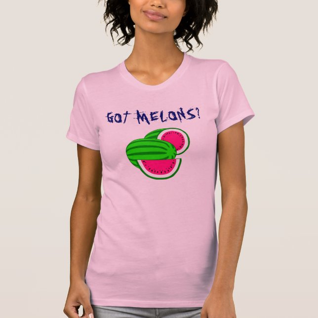 Got melons? T-Shirt (Front)