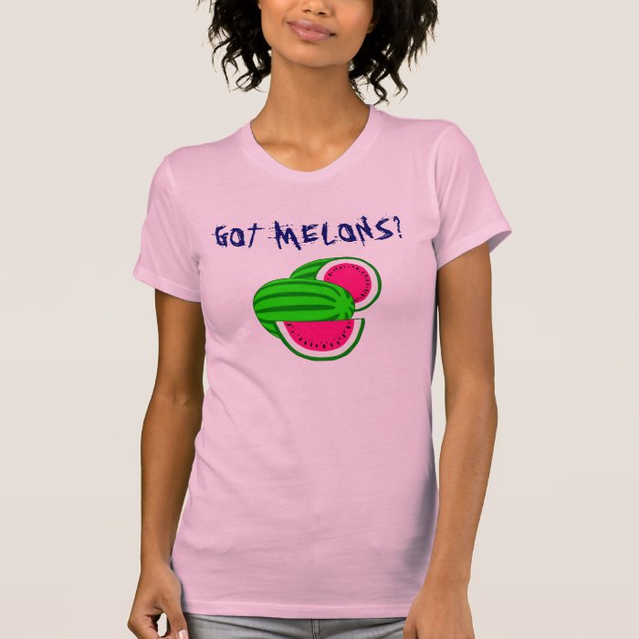 Got melons? tee shirts